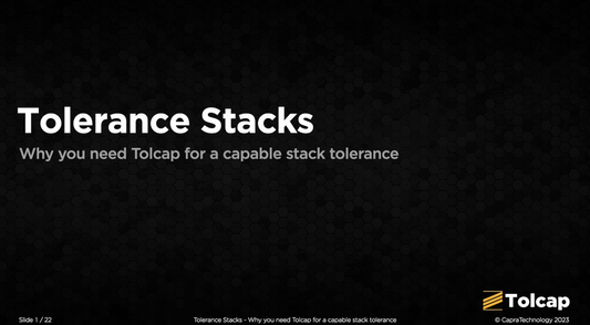 4. Tolerance Stacks - Why you need Tolcap for a capable stack tolerance